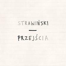 Przejścia - spektakl teatru tańca wg baletów I.Strawińskiego - Bilety