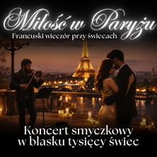 Koncert przy świecach &ndash; Miłość w Paryżu. Francuski wiecz&oacute;r przy świecach