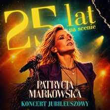 PATRYCJA MARKOWSKA 25 lat na scenie