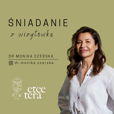 Śniadanie z wizyt&oacute;wką I dr. Monika Czerska