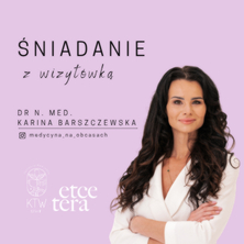 Śniadanie z wizyt&oacute;wką I dr n. med. Karina Barszczewska