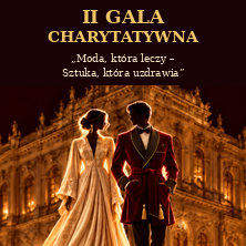 II Gala Charytatywna &bdquo;Moda, kt&oacute;ra leczy &ndash; Sztuka, kt&oacute;ra uzdrawia"