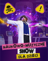 NAUKOWO-MUZYCZNE SHOW DLA DZIECI - Szaleni Naukowcy