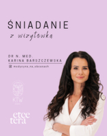 Śniadanie z wizyt&oacute;wką I dr n. med. Karina Barszczewska