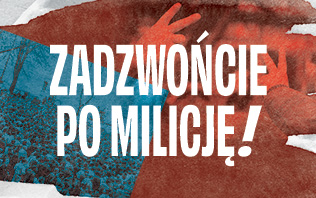 Zadzwońcie po milicję!