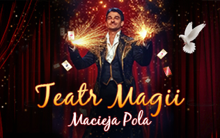 TEATR MAGII Macieja Pola
