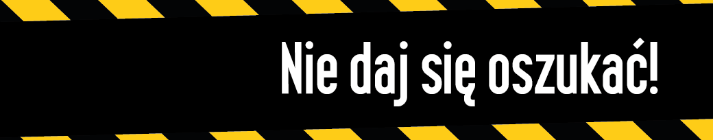 Nie daj się oszukać!